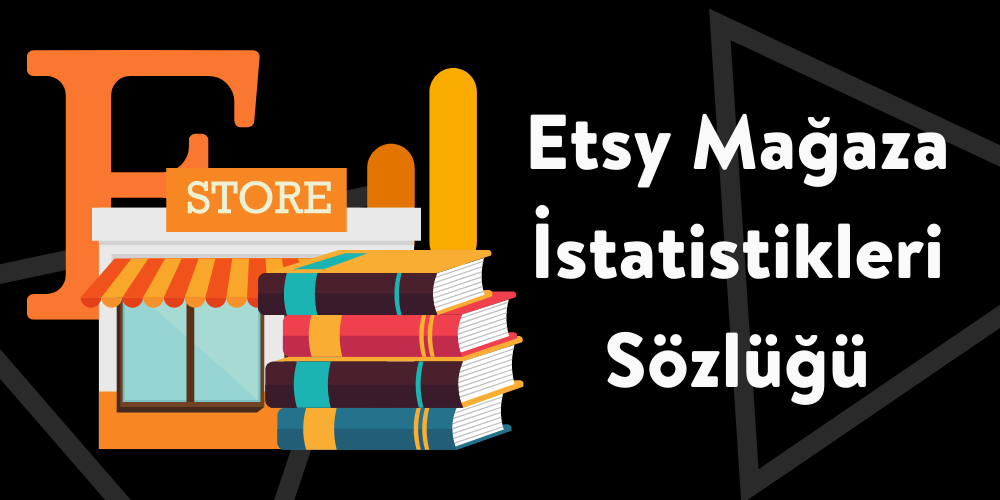 Etsy Mağaza İstatistikleri Sözlüğü