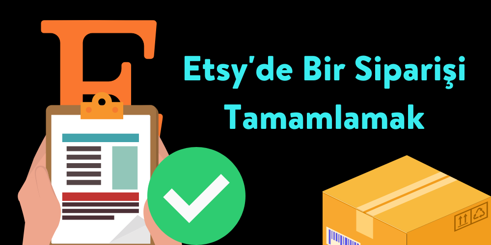 Etsy'de Bir Siparişi Tamamlamak