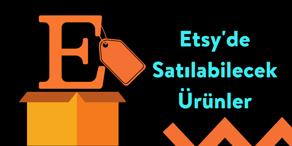 Etsy'de Satılabilecek Ürünler