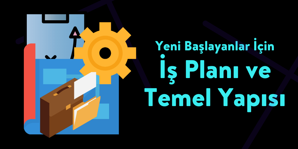 İş Planı ve Temel Yapısı