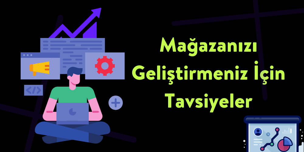 Mağazamı Geliştirmek İçin Tavsiyeler