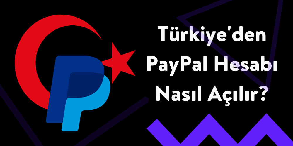 Türkiye'den PayPal Hesabı Nasıl Açılır