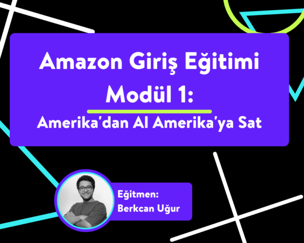 Amazon Giriş Eğitimi-Modül 1: Amerika'dan Al Amerika'ya Sat